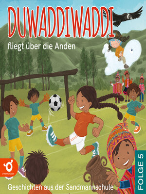 cover image of Duwaddiwaddi fliegt über die Anden--Duwaddiwaddi--Geschichten aus der Sandmannschule, Folge 5 (Ungekürzt)